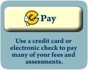 ePay: Use a credit card or electronic check to pay many of your fees and assessments.