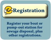 eRegistration: Register your boat or pump-out station for sewage disposal, plus other registrations.